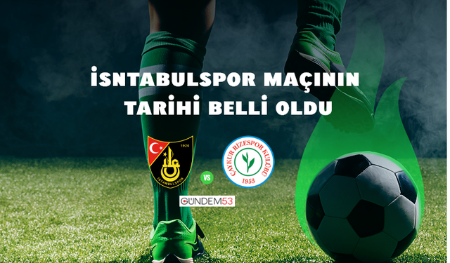 İstanbulspor-Çaykur Rizespor maçının tarihi belli oldu