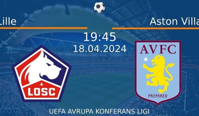 18 Nisan 2024 Saat 19:45'de! Lille vs Aston Villa Maçı: Sadece Burada Donmadan İzleyin!