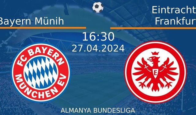 27 Nisan 2024 Saat 16:30'da! Bayern Münih vs Eintracht Frankfurt Maçı: Sadece Burada Donmadan İzleyin!