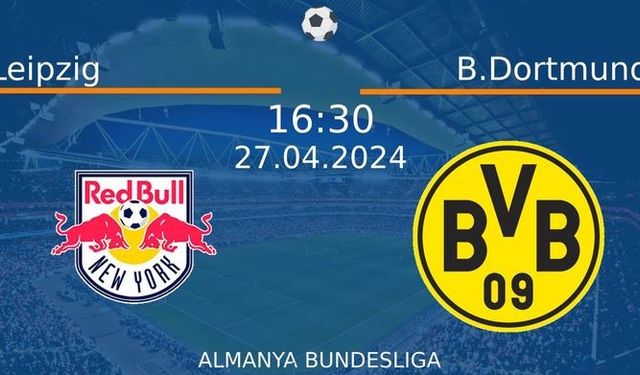 27 Nisan 2024 Saat 16:30'da! Leipzig vs B.Dortmund Maçı: Sadece Burada Donmadan İzleyin!
