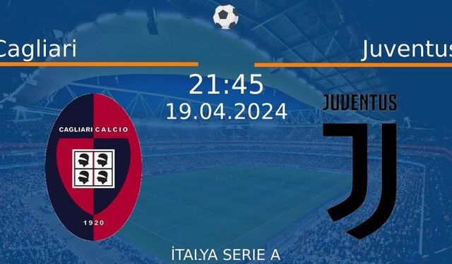 19 Nisan 2024 Saat 21:45'de! Cagliari vs Juventus Maçı: Sadece Burada Donmadan İzleyin!