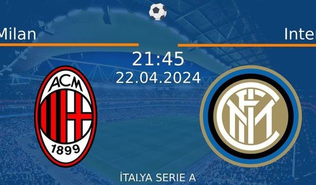 22 Nisan 2024 Saat 21:45'de! Milan vs Inter Maçı: Sadece Burada Donmadan İzleyin!