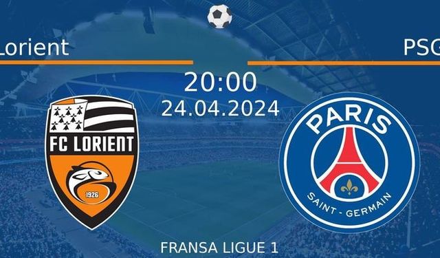 24 Nisan 2024 Saat 20:00'de! Lorient vs PSG Maçı: Sadece Burada Donmadan İzleyin!
