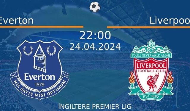 24 Nisan 2024 Saat 22:00'da! Everton vs Liverpool Maçı: Sadece Burada Donmadan İzleyin!