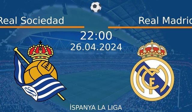 26 Nisan 2024 Saat 22:00'da! Real Sociedad vs Real Madrid Maçı: Sadece Burada Donmadan İzleyin!