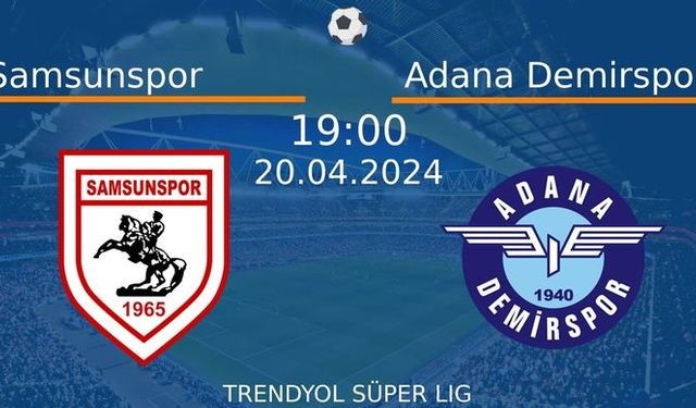 20 Nisan 2024 Saat 19:00'de! Samsunspor vs Adana Demirspor Maçı: Sadece Burada Donmadan İzleyin!