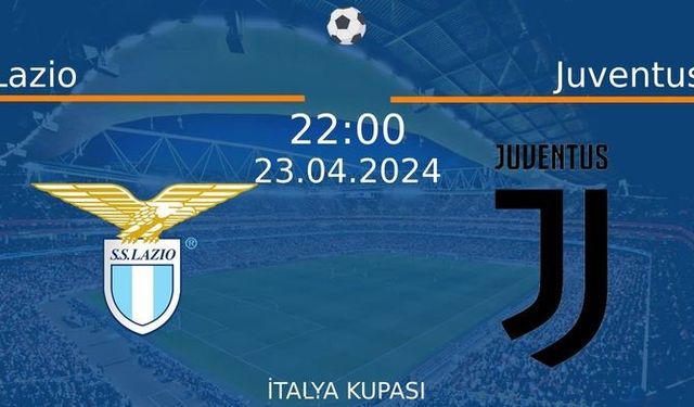 23 Nisan 2024 Saat 22:00'de! Lazio vs Juventus Maçı: Sadece Burada Donmadan İzleyin!