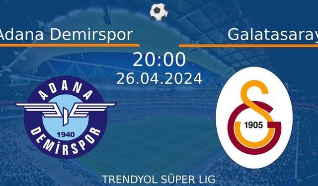 26 Nisan 2024 Saat 20:00'de! Adana Demirspor vs Galatasaray Maçı: Sadece Burada Donmadan İzleyin!