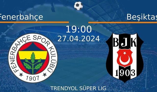 27 Nisan 2024 Saat 19:00'de! Fenerbahçe vs Beşiktaş Maçı: Sadece Burada Donmadan İzleyin!