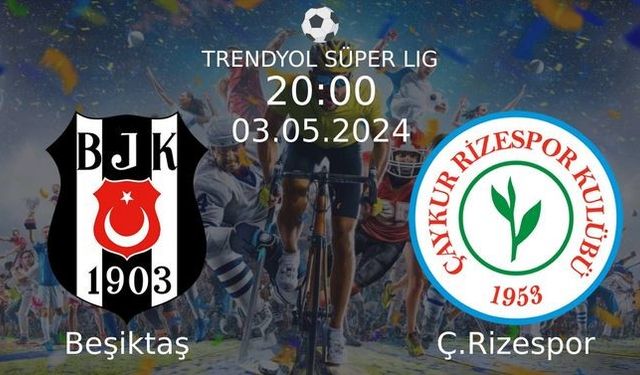 3 Mayıs 2024 Saat 20:00'de! Beşiktaş vs Ç.Rizespor Maçı: Sadece Burada Donmadan İzleyin!