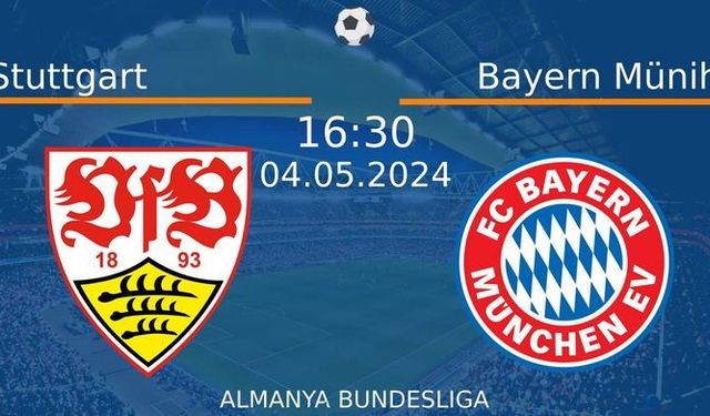 4 Mayıs 2024 Saat 16:30'da! Stuttgart vs Bayern Münih Maçı: Sadece Burada Donmadan İzleyin!
