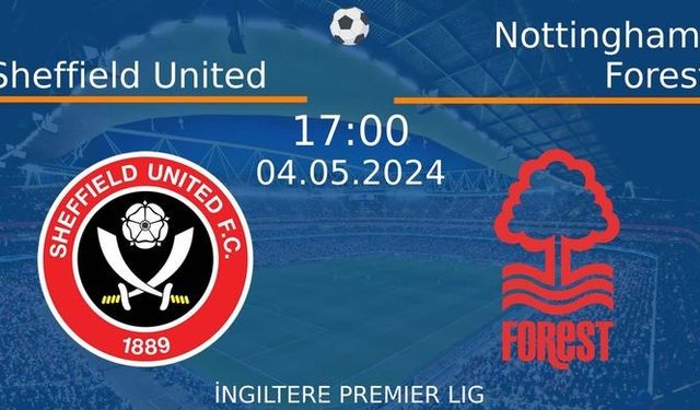 4 Mayıs 2024 Saat 17:00'de! Sheffield United vs Nottingham Forest Maçı: Sadece Burada Donmadan İzleyin!