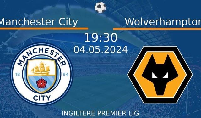 4 Mayıs 2024 Saat 19:30'da! Manchester City vs Wolverhampton Maçı: Sadece Burada Donmadan İzleyin!