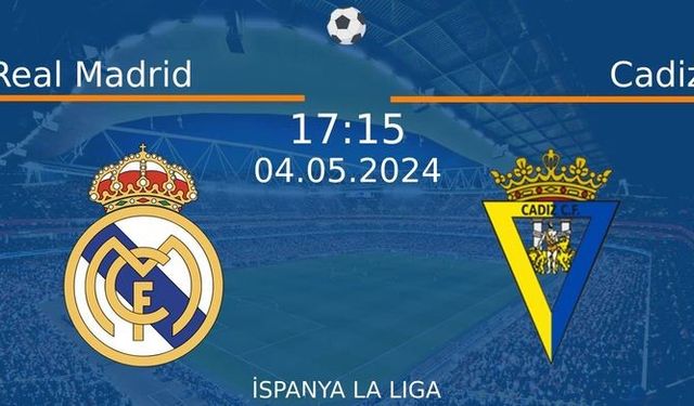4 Mayıs 2024 Saat 17:15'de! Real Madrid vs Cadiz Maçı: Sadece Burada Donmadan İzleyin!