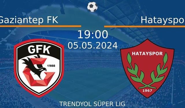 5 Mayıs 2024 Saat 19:00'da! Gaziantep FK vs Hatayspor Maçı: Sadece Burada Donmadan İzleyin!