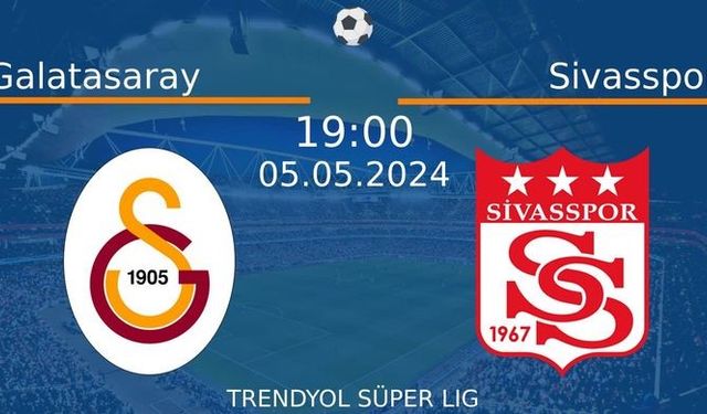 5 Mayıs 2024 Saat 19:00'da! Galatasaray vs Sivasspor Maçı: Sadece Burada Donmadan İzleyin!