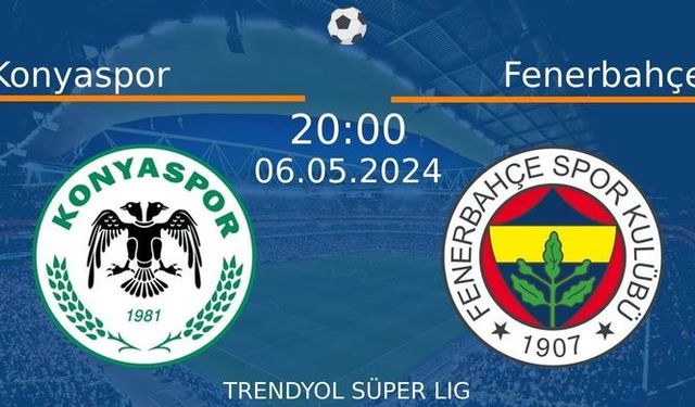 6 Mayıs 2024 Saat 20:00'de! Konyaspor vs Fenerbahçe Maçı: Sadece Burada Donmadan İzleyin!