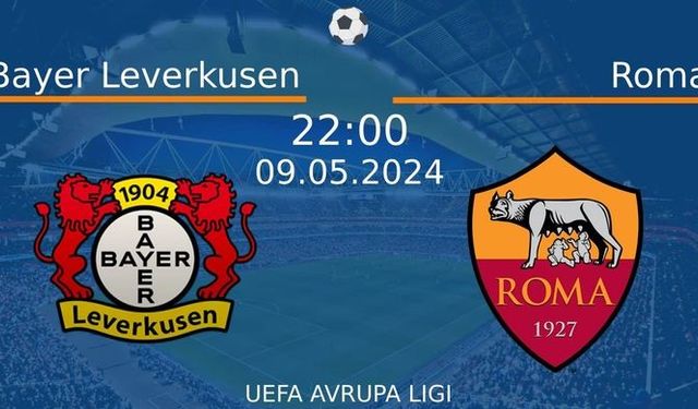 9 Mayıs 2024 Saat 22:00'da! Bayer Leverkusen vs Roma Maçı: Sadece Burada Donmadan İzleyin!