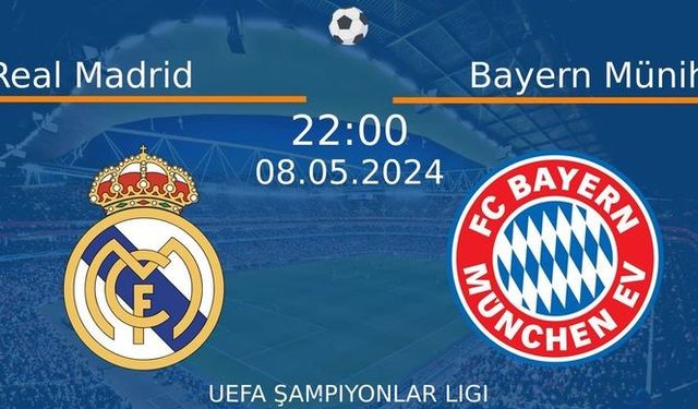 8 Mayıs 2024 Saat 22:00'da! Real Madrid vs Bayern Münih Maçı: Sadece Burada Donmadan İzleyin!