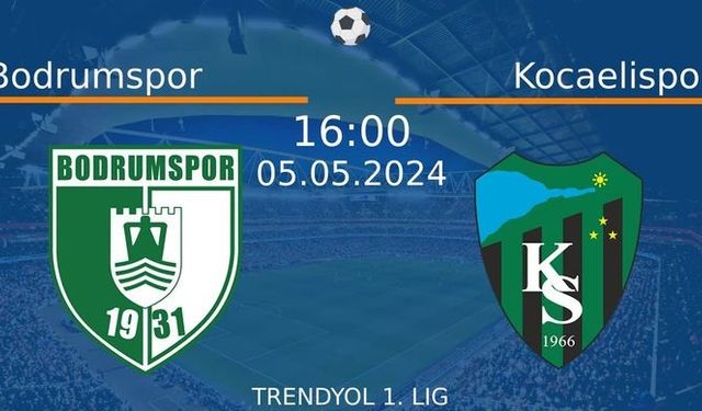 5 Mayıs 2024 Saat 16:00'da! Bodrumspor vs Kocaelispor Maçı: Sadece Burada Donmadan İzleyin!