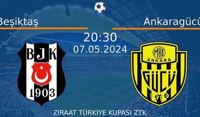 7 Mayıs 2024 Saat 20:30'da! Beşiktaş vs Ankaragücü Maçı: Sadece Burada Donmadan İzleyin!